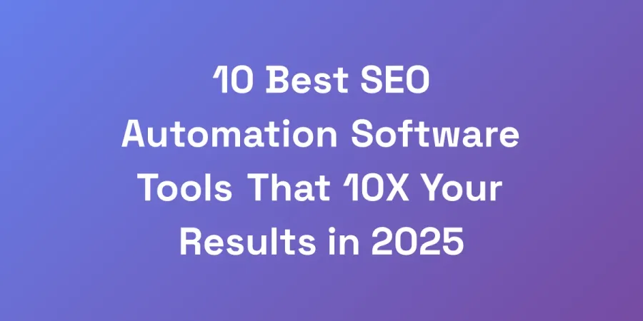10 Best SEO Automation Software Tools That 10X Your Results in 2025