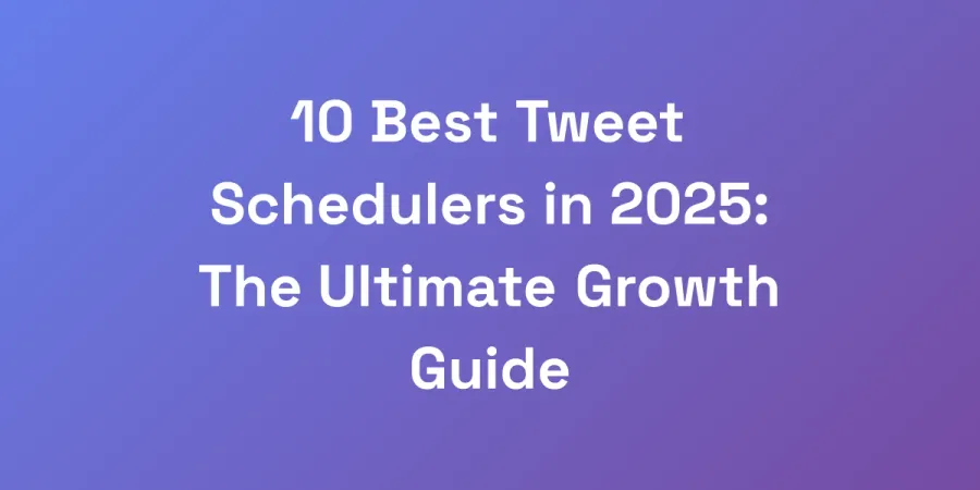 10 Best Tweet Schedulers in 2025: The Ultimate Growth Guide