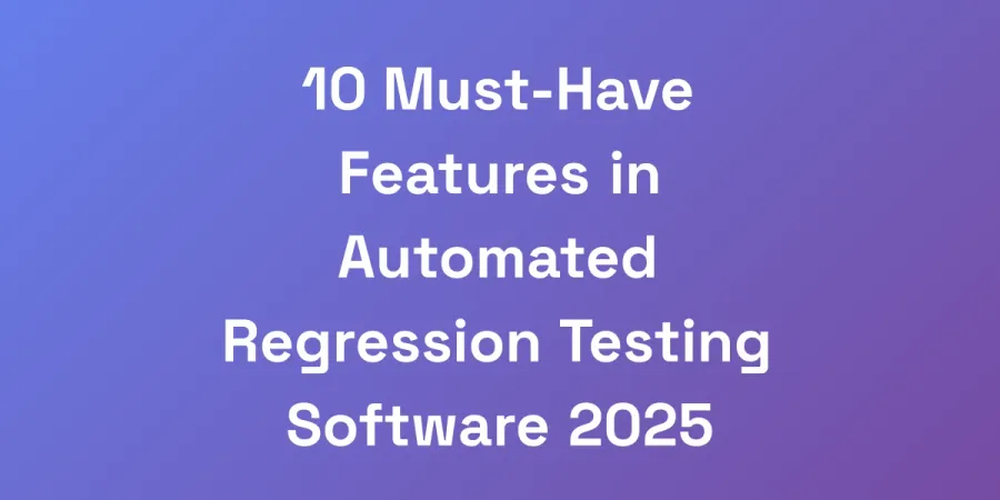 10 Must-Have Features in Automated Regression Testing Software 2025