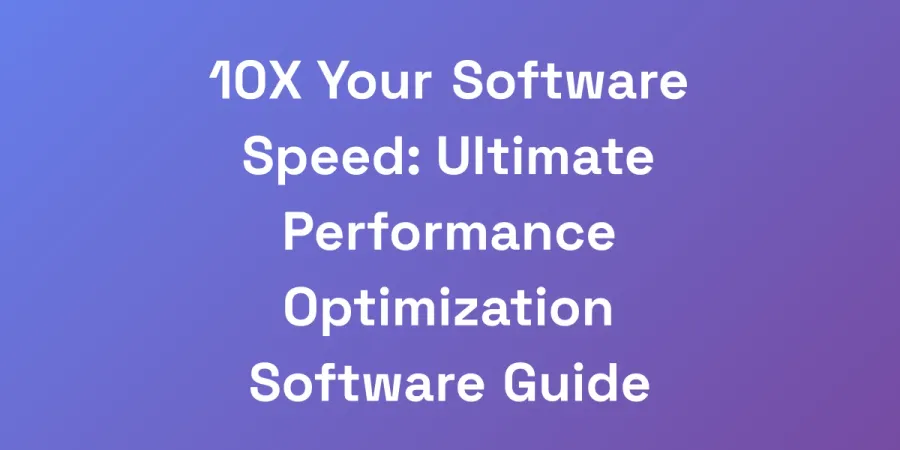 10X Your Software Speed: Ultimate Performance Optimization Software Guide