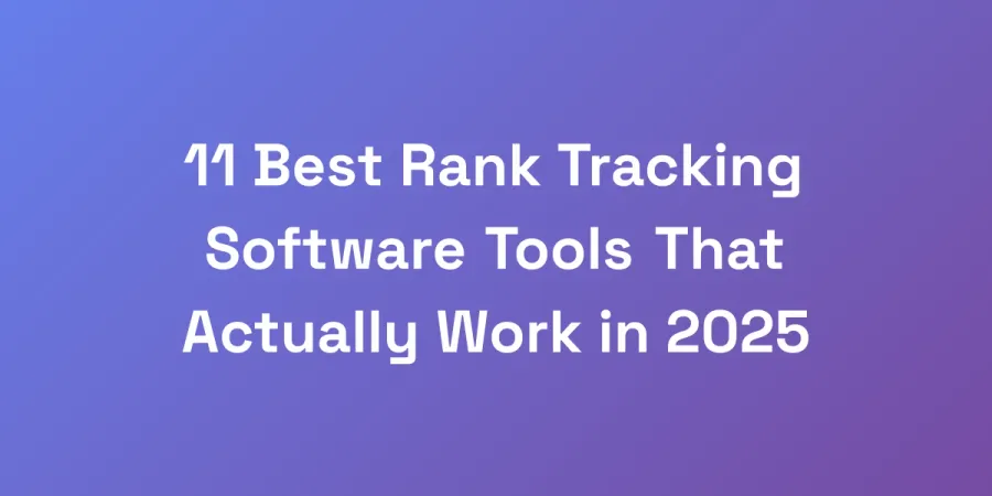 11 Best Rank Tracking Software Tools That Actually Work in 2025