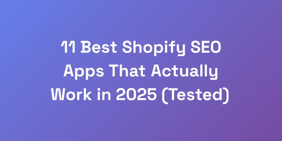 11 Best Shopify SEO Apps That Actually Work in 2025 (Tested)