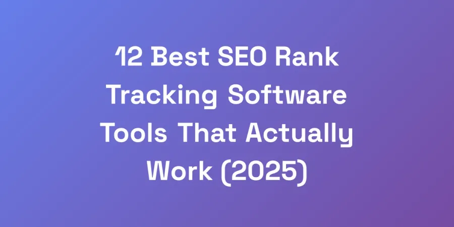 12 Best SEO Rank Tracking Software Tools That Actually Work (2025)