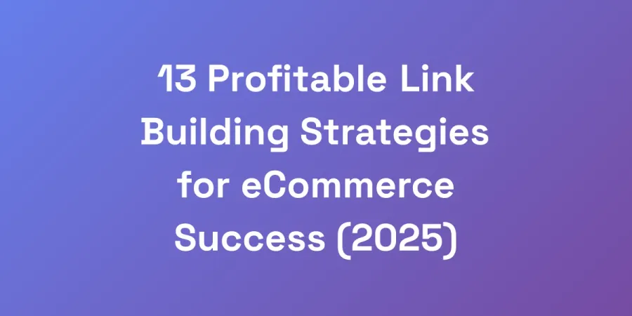 13 Profitable Link Building Strategies for eCommerce Success (2025)
