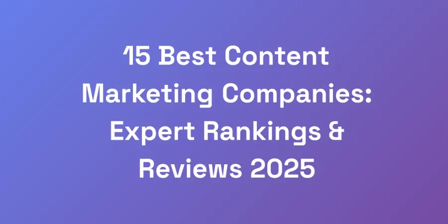 15 Best Content Marketing Companies: Expert Rankings &#038; Reviews 2025