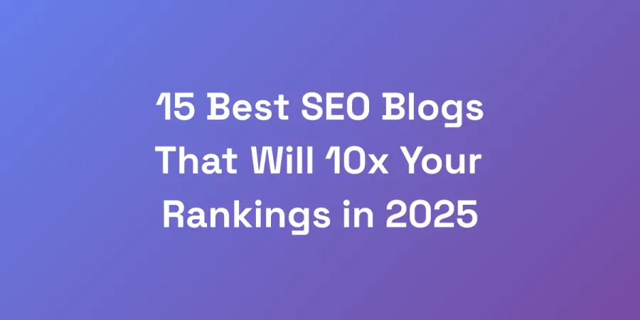 15 Best SEO Blogs That Will 10x Your Rankings in 2025