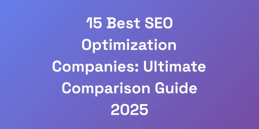 15 Best SEO Optimization Companies: Ultimate Comparison Guide 2025