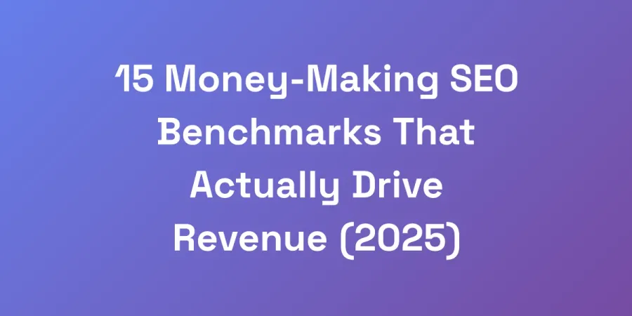 15 Money-Making SEO Benchmarks That Actually Drive Revenue (2025)