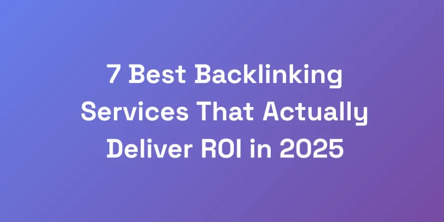 7 Best Backlinking Services That Actually Deliver ROI in 2025