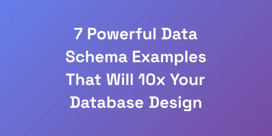 7 Powerful Data Schema Examples That Will 10x Your Database Design