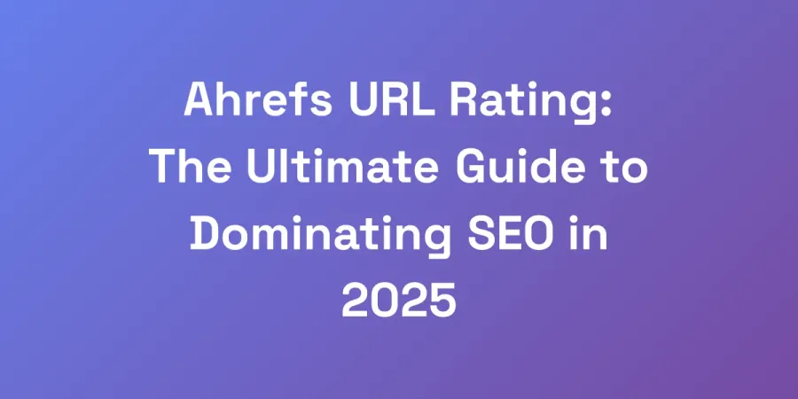 Ahrefs URL Rating: The Ultimate Guide to Dominating SEO in 2025
