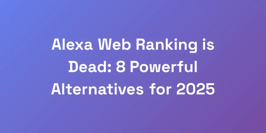 Alexa Web Ranking is Dead: 8 Powerful Alternatives for 2025