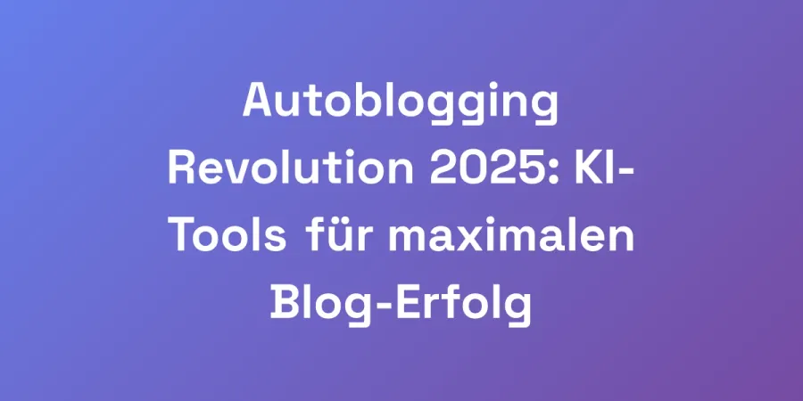 Autoblogging Revolution 2025: KI-Tools für maximalen Blog-Erfolg