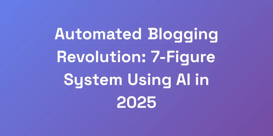 Automated Blogging Revolution: 7-Figure System Using AI in 2025