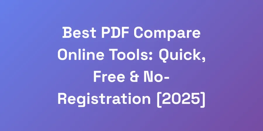 Best PDF Compare Online Tools: Quick, Free &#038; No-Registration [2025]