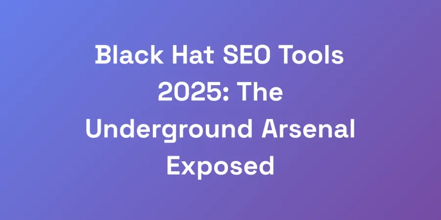 Black Hat SEO Tools 2025: The Underground Arsenal Exposed