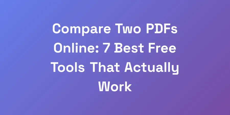 Compare Two PDFs Online: 7 Best Free Tools That Actually Work