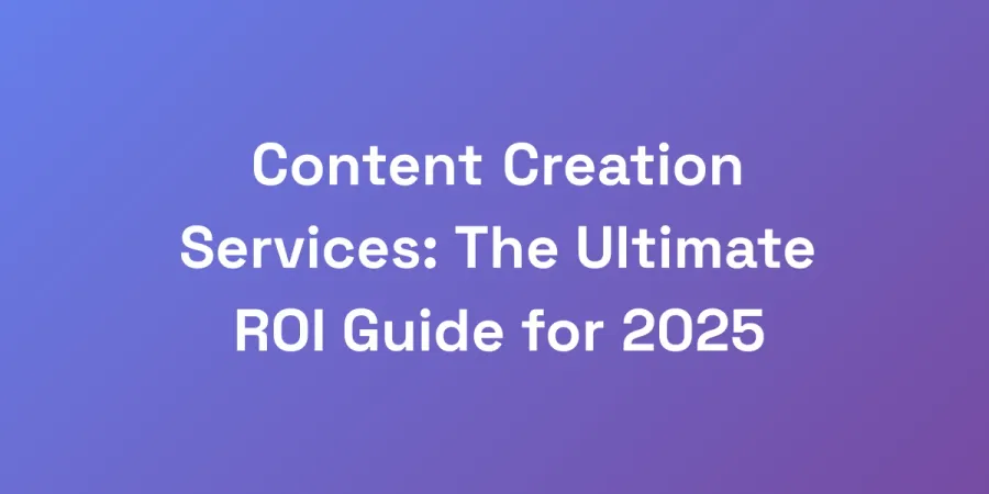 Content Creation Services: The Ultimate ROI Guide for 2025