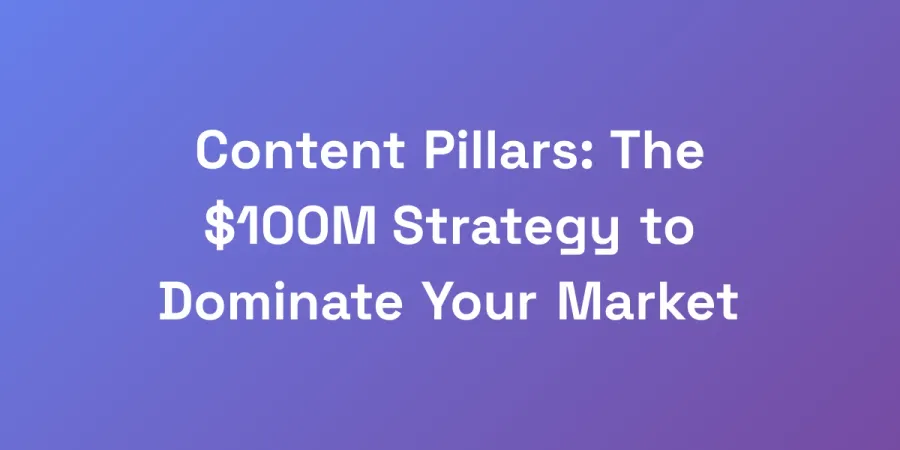 Content Pillars: The $100M Strategy to Dominate Your Market