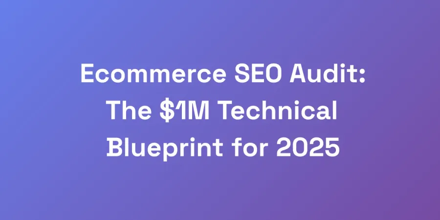 Ecommerce SEO Audit: The $1M Technical Blueprint for 2025