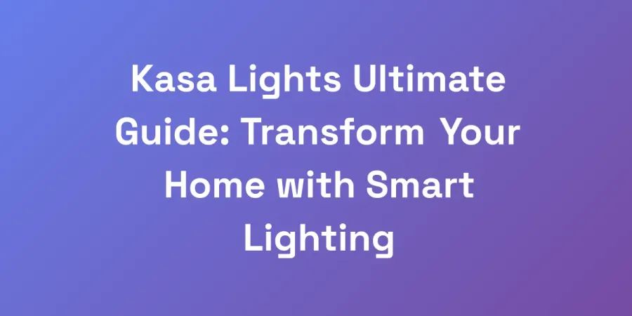 Kasa Lights Ultimate Guide: Transform Your Home with Smart Lighting