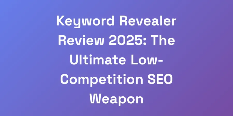 Keyword Revealer Review 2025: The Ultimate Low-Competition SEO Weapon