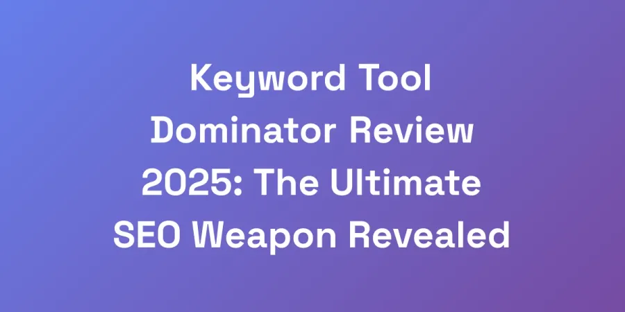 Keyword Tool Dominator Review 2025: The Ultimate SEO Weapon Revealed