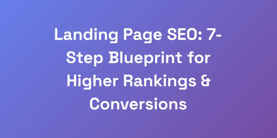 Landing Page SEO: 7-Step Blueprint for Higher Rankings &#038; Conversions