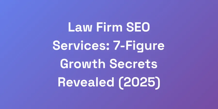 Law Firm SEO Services: 7-Figure Growth Secrets Revealed (2025)