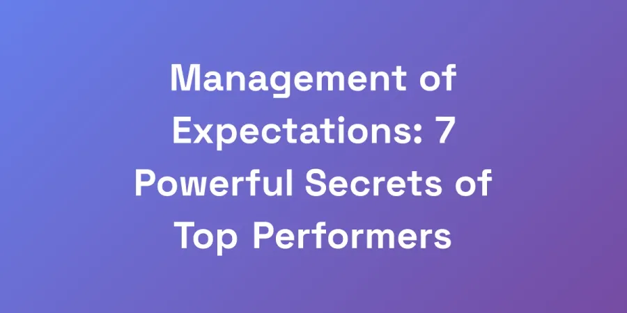 Management of Expectations: 7 Powerful Secrets of Top Performers