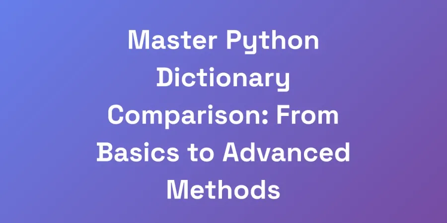 Master Python Dictionary Comparison: From Basics to Advanced Methods