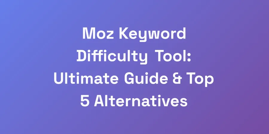 Moz Keyword Difficulty Tool: Ultimate Guide &#038; Top 5 Alternatives