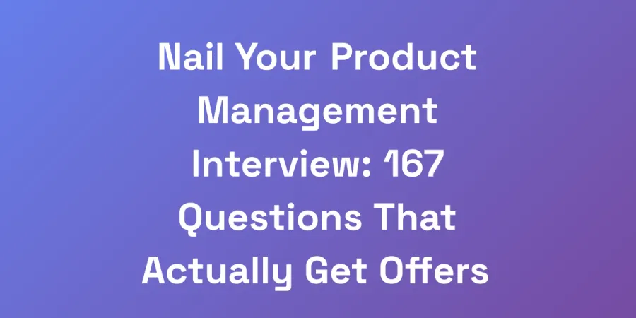 Nail Your Product Management Interview: 167 Questions That Actually Get Offers