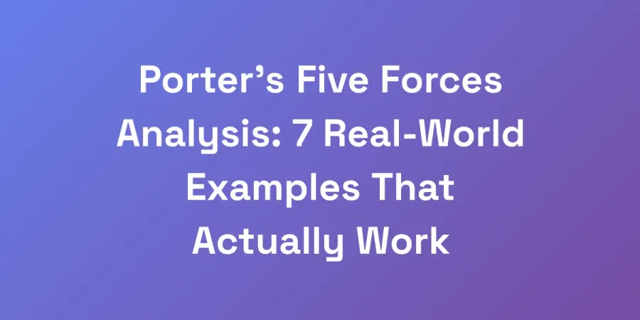 Porter&#8217;s Five Forces Analysis: 7 Real-World Examples That Actually Work
