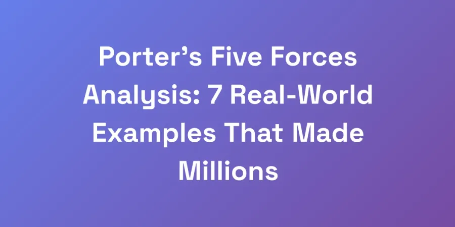 Porter&#8217;s Five Forces Analysis: 7 Real-World Examples That Made Millions