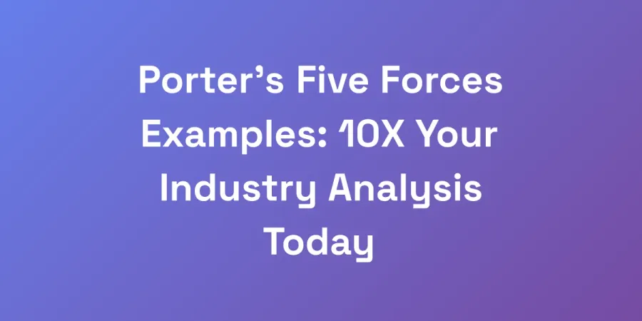 Porter&#8217;s Five Forces Examples: 10X Your Industry Analysis Today