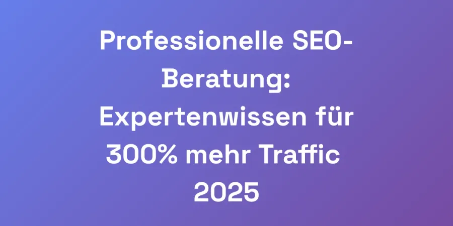 Professionelle SEO-Beratung: Expertenwissen für 300% mehr Traffic 2025