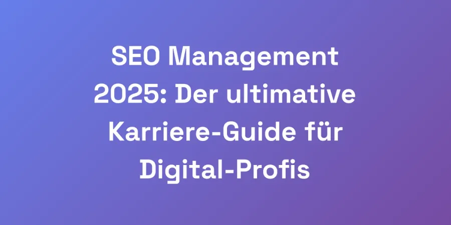 SEO Management 2025: Der ultimative Karriere-Guide für Digital-Profis