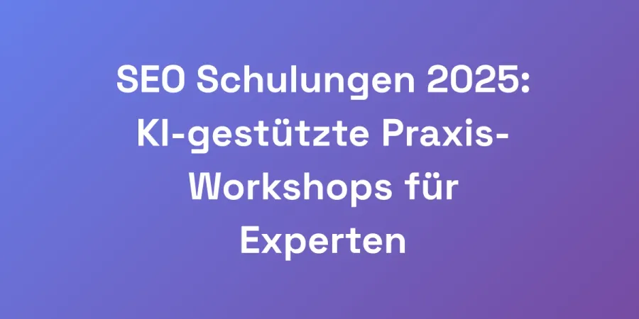 SEO Schulungen 2025: KI-gestützte Praxis-Workshops für Experten