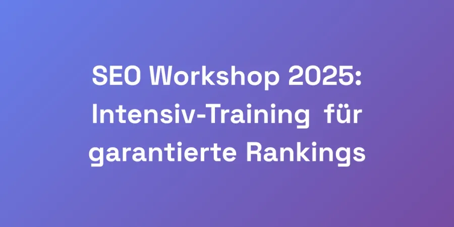 SEO Workshop 2025: Intensiv-Training für garantierte Rankings
