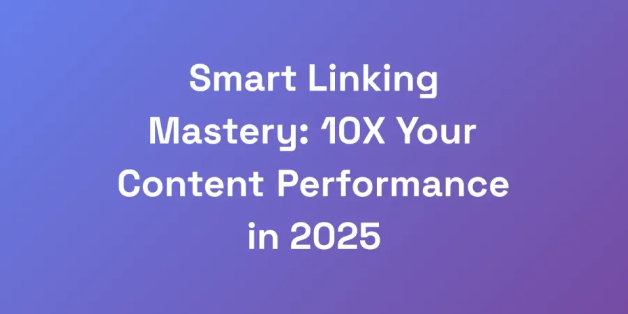 Smart Linking Mastery: 10X Your Content Performance in 2025