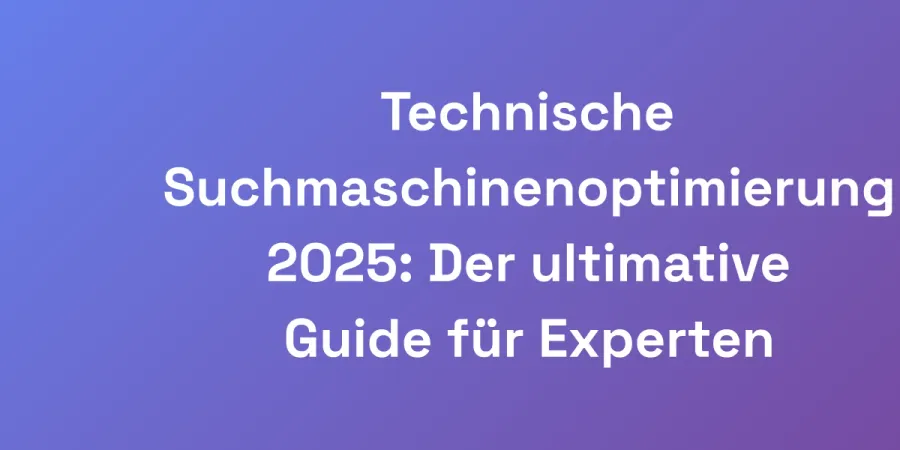 Technische Suchmaschinenoptimierung 2025: Der ultimative Guide für Experten