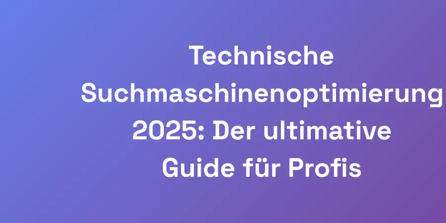 Technische Suchmaschinenoptimierung 2025: Der ultimative Guide für Profis