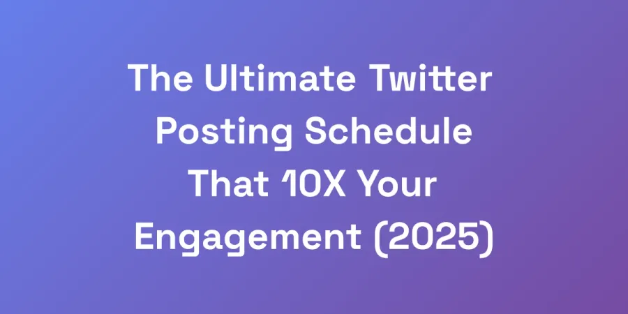 The Ultimate Twitter Posting Schedule That 10X Your Engagement (2025)