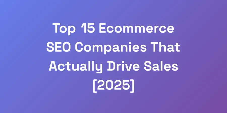 Top 15 Ecommerce SEO Companies That Actually Drive Sales [2025]