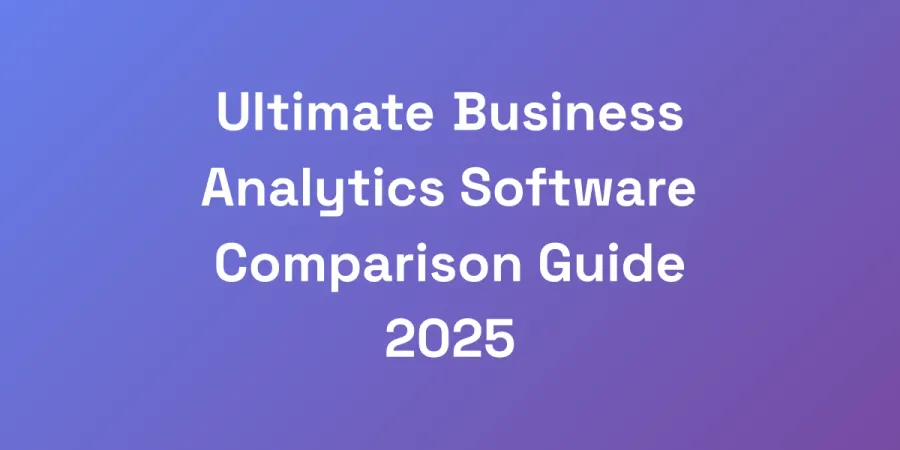 Ultimate Business Analytics Software Comparison Guide 2025