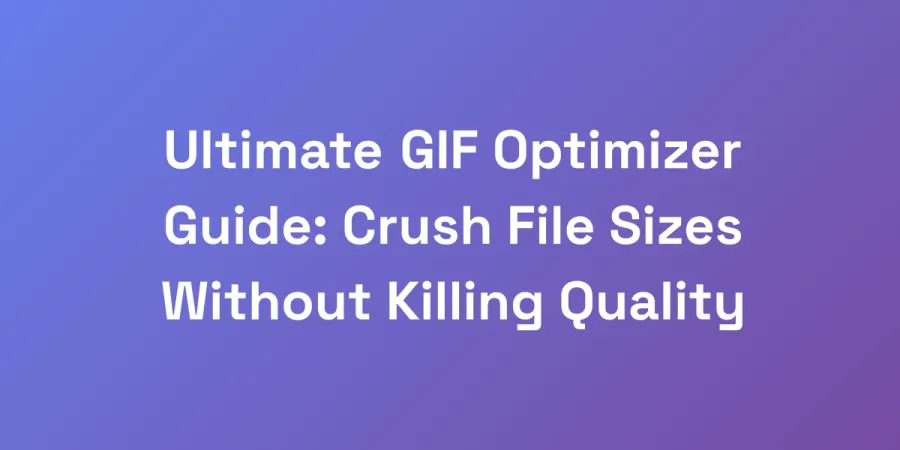 Ultimate GIF Optimizer Guide: Crush File Sizes Without Killing Quality
