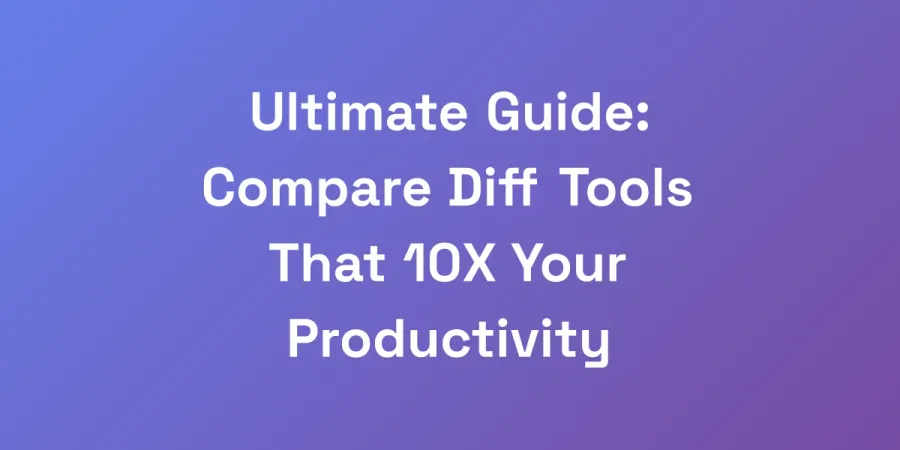 Ultimate Guide: Compare Diff Tools That 10X Your Productivity