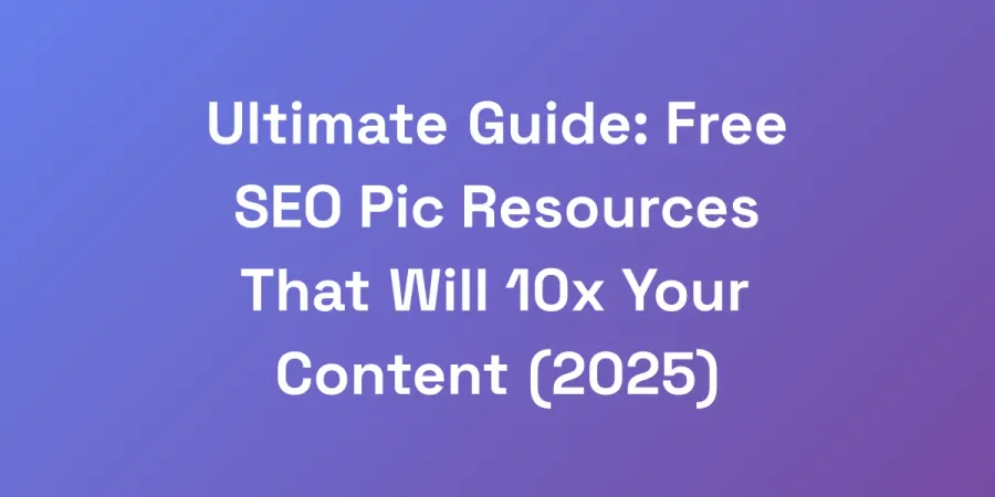 Ultimate Guide: Free SEO Pic Resources That Will 10x Your Content (2025)