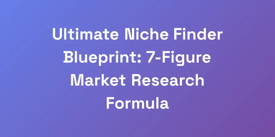 Ultimate Niche Finder Blueprint: 7-Figure Market Research Formula
